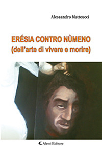 Erésia contro nùmeno (dell’arte di vivere e morire)