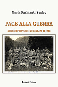 Pace alla guerra. Memorie postume di un soldato di pace
