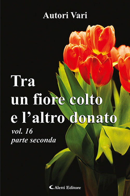 Tra un fiore colto e l'altro donato. Vol. 16/2