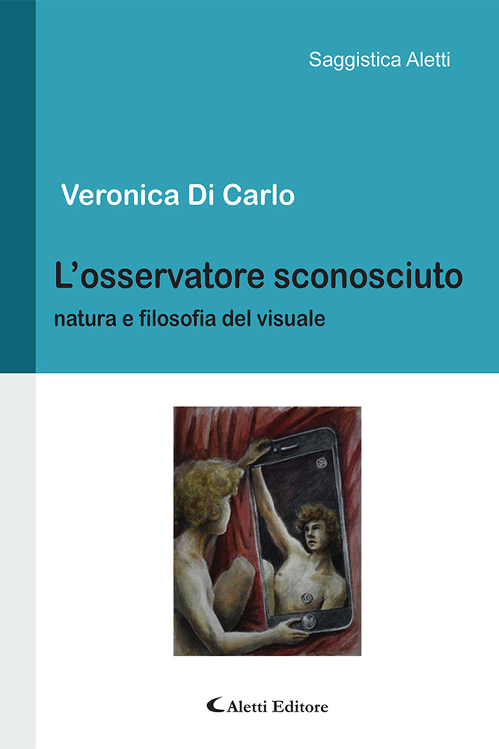 L'osservatore sconosciuto. Natura e filosofia del visuale