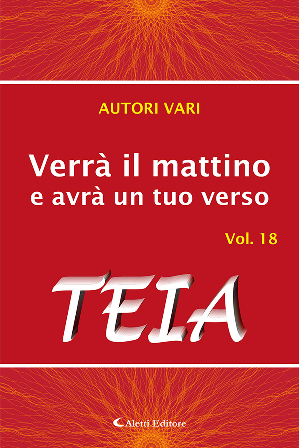 Verrà il mattino e avrà un tuo verso. Vol. 18: Teia