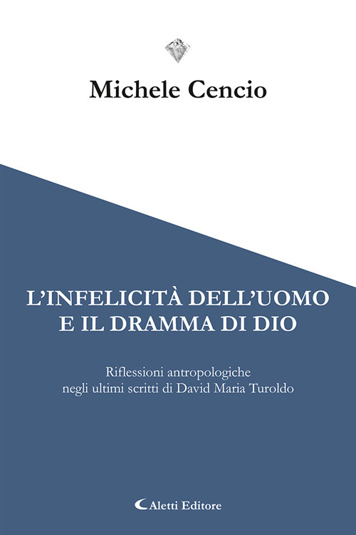 L'infelicità dell'uomo e il dramma di Dio. Riflessioni antropologiche negli ultimi scritti di David Maria Turoldo
