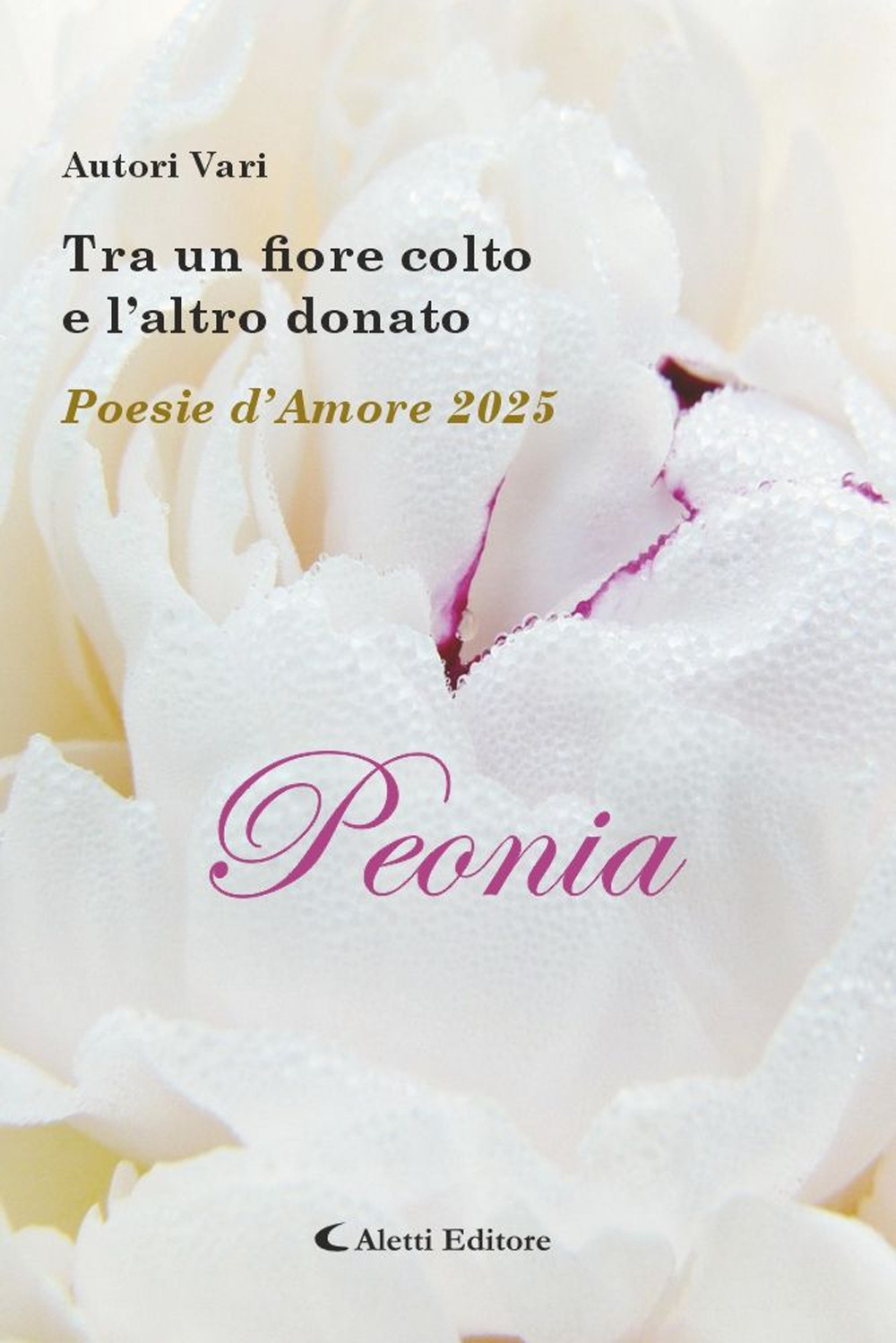 Tra un fiore colto e l'altro donato. Poesie d'amore 2025. Peonia