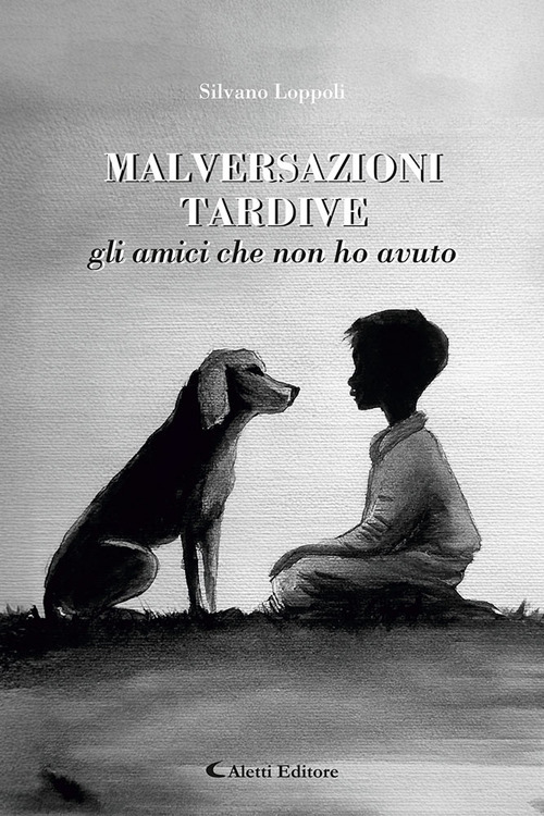 Malversazioni tardive. Gli amici che non ho avuto