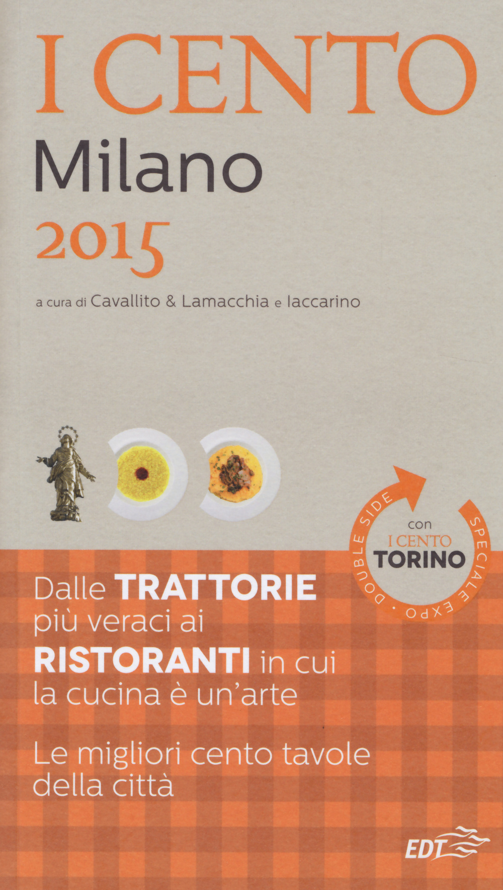 I cento di Milano 2015. I 50 migliori ristoranti e le 50 migliori trattorie-I cento di Torino 2015. Le 50 migliori trattorie e le 50 migliori piole