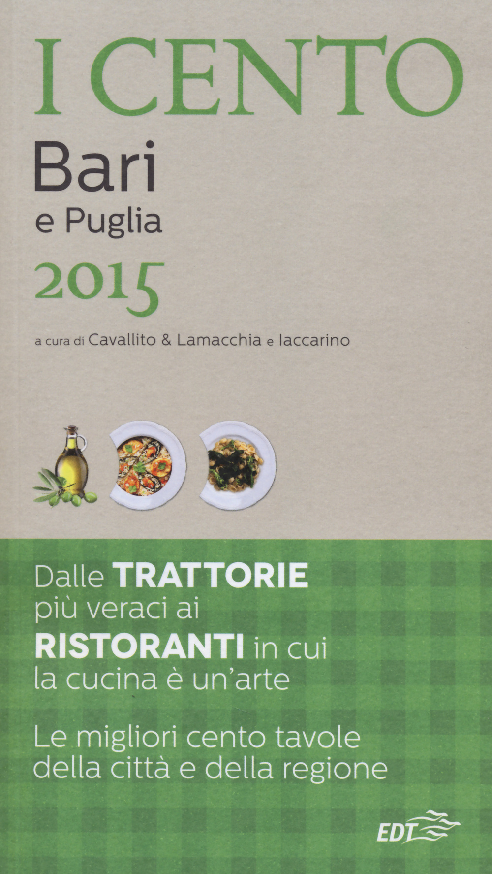 I cento di Bari e Puglia 2015. I 15 migliori ristoranti e le 20 migliori trattorie + 65 gite fuori porta