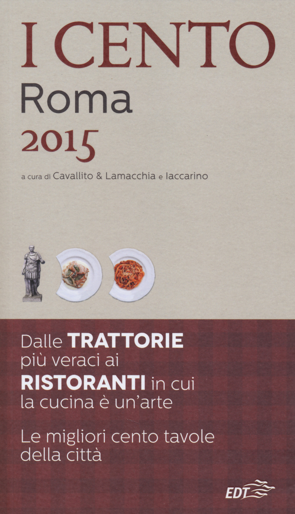 I cento di Roma 2015. I 45 migliori ristoranti e le 45 migliori trattorie + 10 etnici