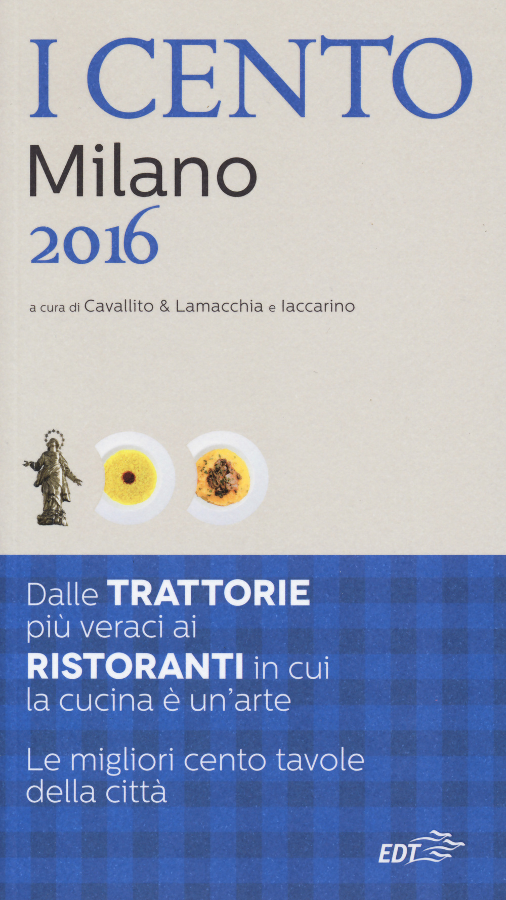 I cento di Milano 2016. I 50 migliori ristoranti e le 50 migliori trattorie