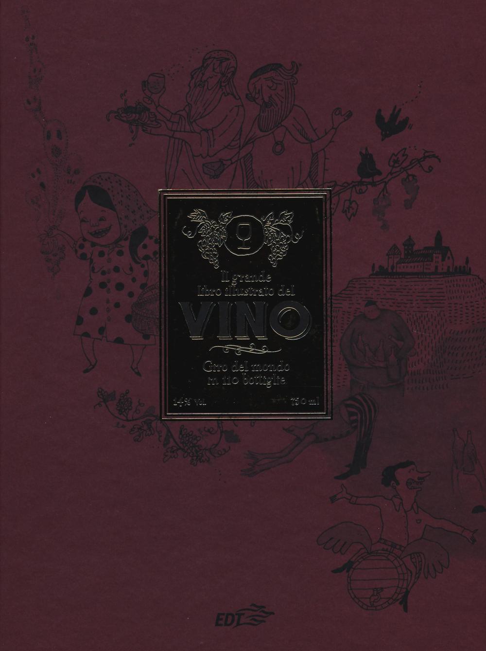 Il grande libro illustrato del vino. Giro del mondo in 110 bottiglie