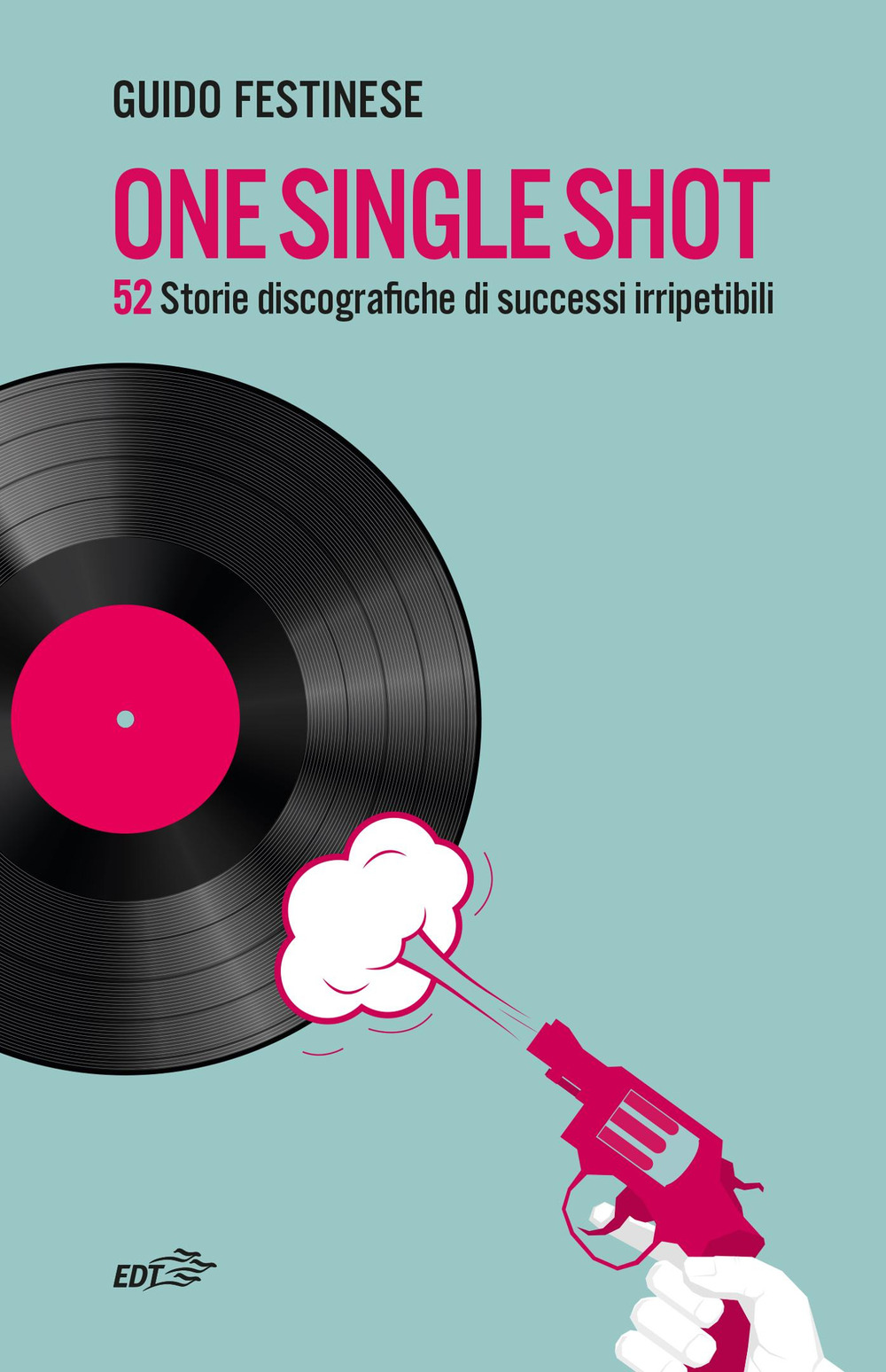 One single shot. 52 storie discografiche di successi irripetibili