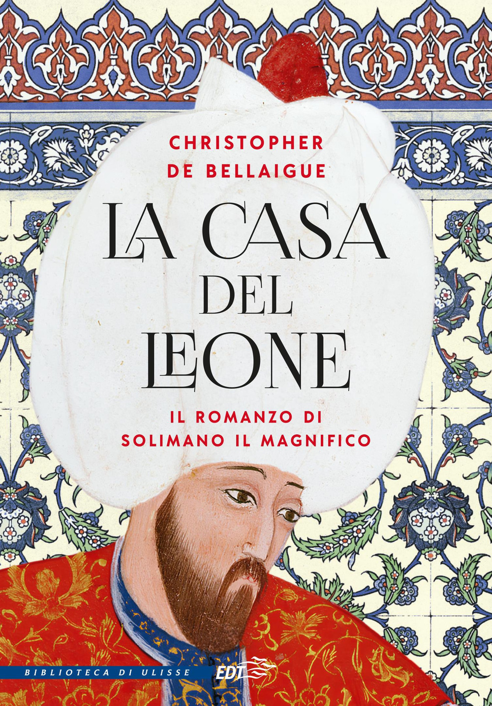 La Casa del Leone. Il romanzo di Solimano il Magnifico