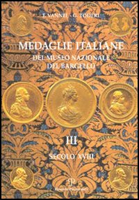 Medaglie italiane del Museo nazionale del Bargello. Vol. 3: Secolo XVIII