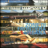 Zone di frontiera urbana. Cantieri fotografici