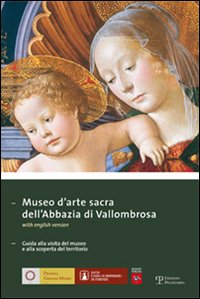 Museo d'arte sacra dell'Abbazia di Vallombrosa. Guida alla visita del museo e alla scoperta del territorio