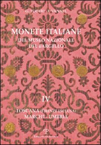 Monete italiane del Museo nazionale del Bargello. Vol. 4: Toscana (Firenze esclusa). Marche-Umbria