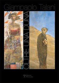 Talani. Oltre una duna... Catalogo della mostra (Siena, 30 giugno-29 luglio 2007)
