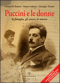 Puccini e le donne. La famiglia, gli amori, la musica