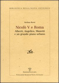 Nicolò V e Roma. Alberti, Angelico, Manetti e un grande piano urbano