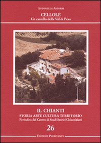 Il Chianti. Storia, arte, cultura, territorio. Vol. 26: Cellole. Un castello della Val di Pesa