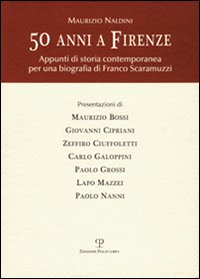 Maurizio Naldini. Cinquanta anni a Firenze. Appunti di storia contemporanea per una biografia di Franco Scaramuzzi