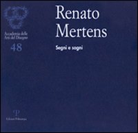Renato Mertens. Segni e sogni. Catalogo della mostra (Firenze, 6-28 marzo 2010)
