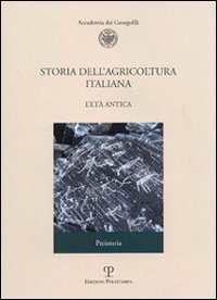 Storia dell'agricoltura italiana. Vol. 1/1: L'età antica. Preistoria