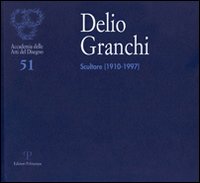Delio Granchi. Scultore (1910-1997). Catalogo della mostra (Firenze, 5-30 giugno 2010)