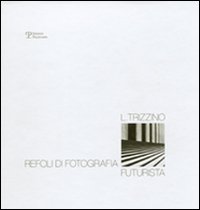 Lucio Trizzino. Refoli di fotografia futurista