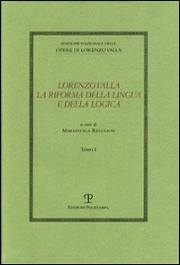 Lorenzo Valla. La riforma della lingua e della logica. Atti del convegno del comitato nazionale 6º centenario della nascita di Lorenzo Valla