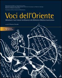 Voci dell'Oriente. Miniature e testi classici da Bisanzio alla biblioteca Medicea Laurenziana. Catalogo della mostra (Firenze, 4 marzo-30 giugno 2011)