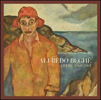 Alfredo Beghè. Opere 1960-2001