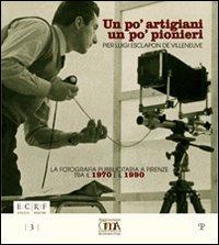 Un po' artigiani un po' pionieri. Pier Luigi Esclapon de Villeneuve. La fotografia pubblicitaria a Firenze tra il 1970 e il 1990