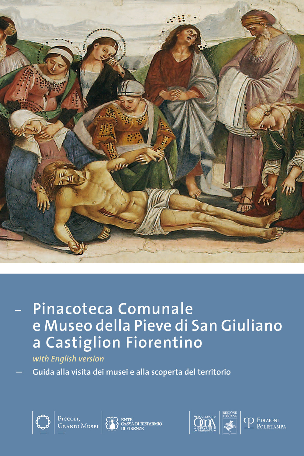 Pinacoteca comunale e museo della Pieve di San Giuliano di Castiglion Fiorentino. Guida alla visita dei musei e alla scoperta del territorio