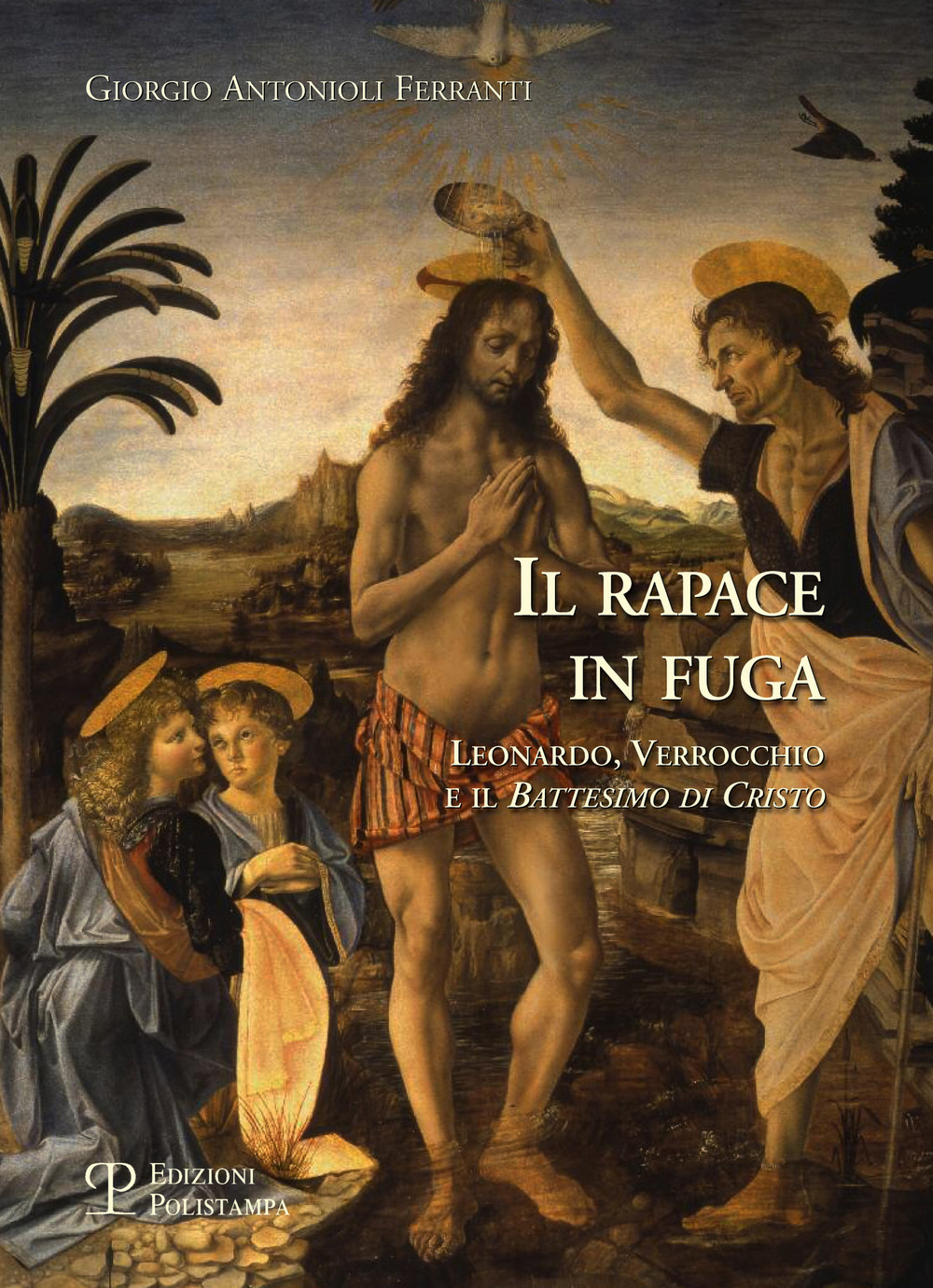 Il rapace in fuga. Leonardo, Verrocchio e il battesimo di Cristo