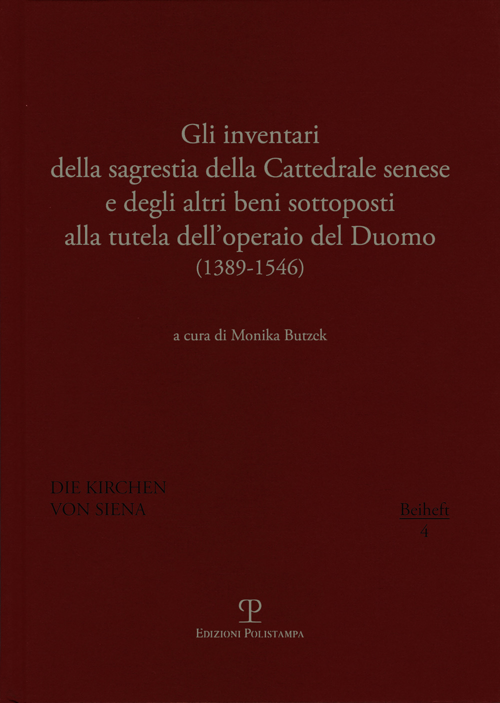 Gli inventari della sagrestia della cattedrale senese e degli altri beni sottoposti alla tutela dell'operaio del Duomo 1389-1546