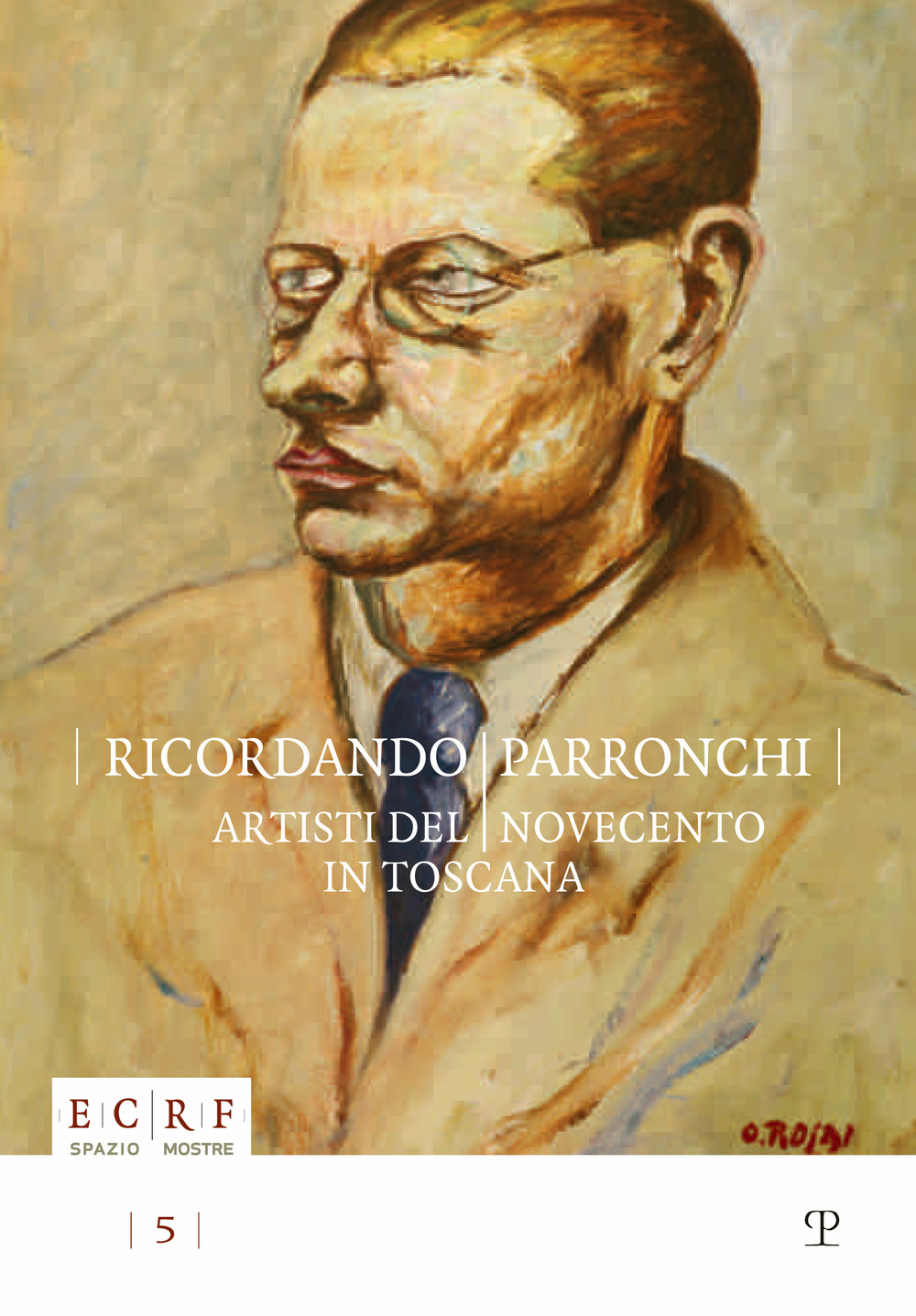Ricordando Parronchi. Artisti del Novecento in Toscana nella collezione «Alessandro Parronchi» dell'ente Cassa di Risparmio di Firenze