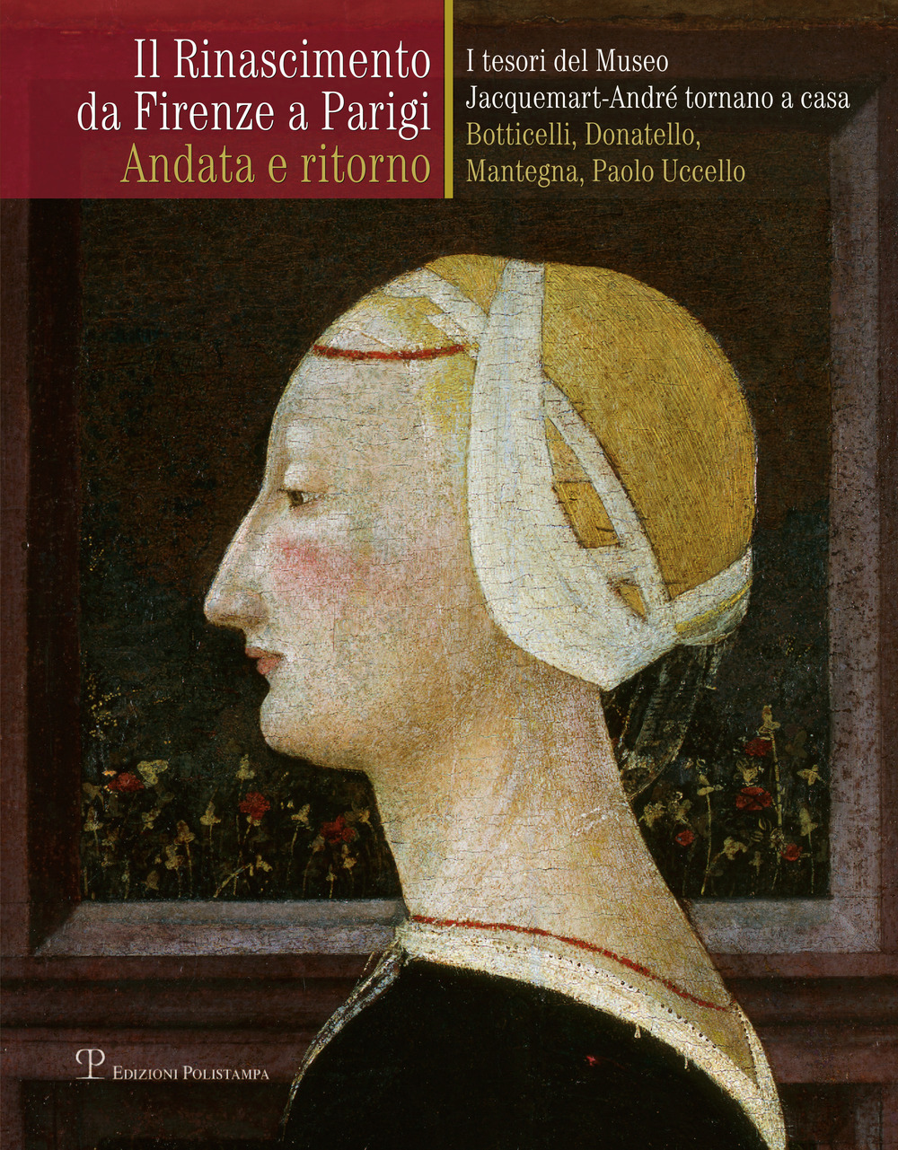 Il Rinascimento da Firenze a Parigi. Andata e ritorno. I tesori del museo Jacquemart-André tornano a casa. Botticelli, Donatello, Mantegna, Paolo Uccello