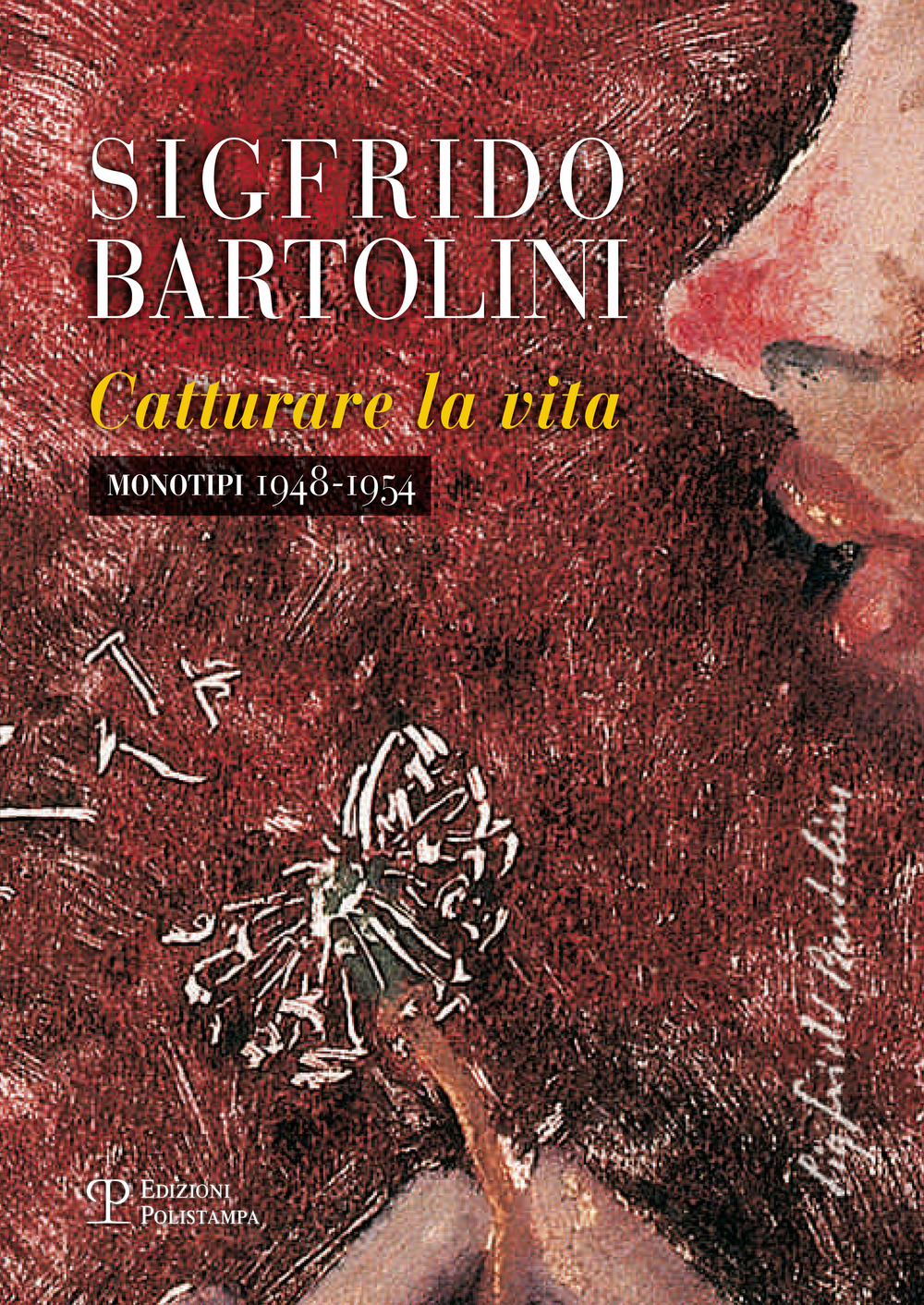 Sigfrido Bartolini. Catturare la vita. Monotipi 1948-1954