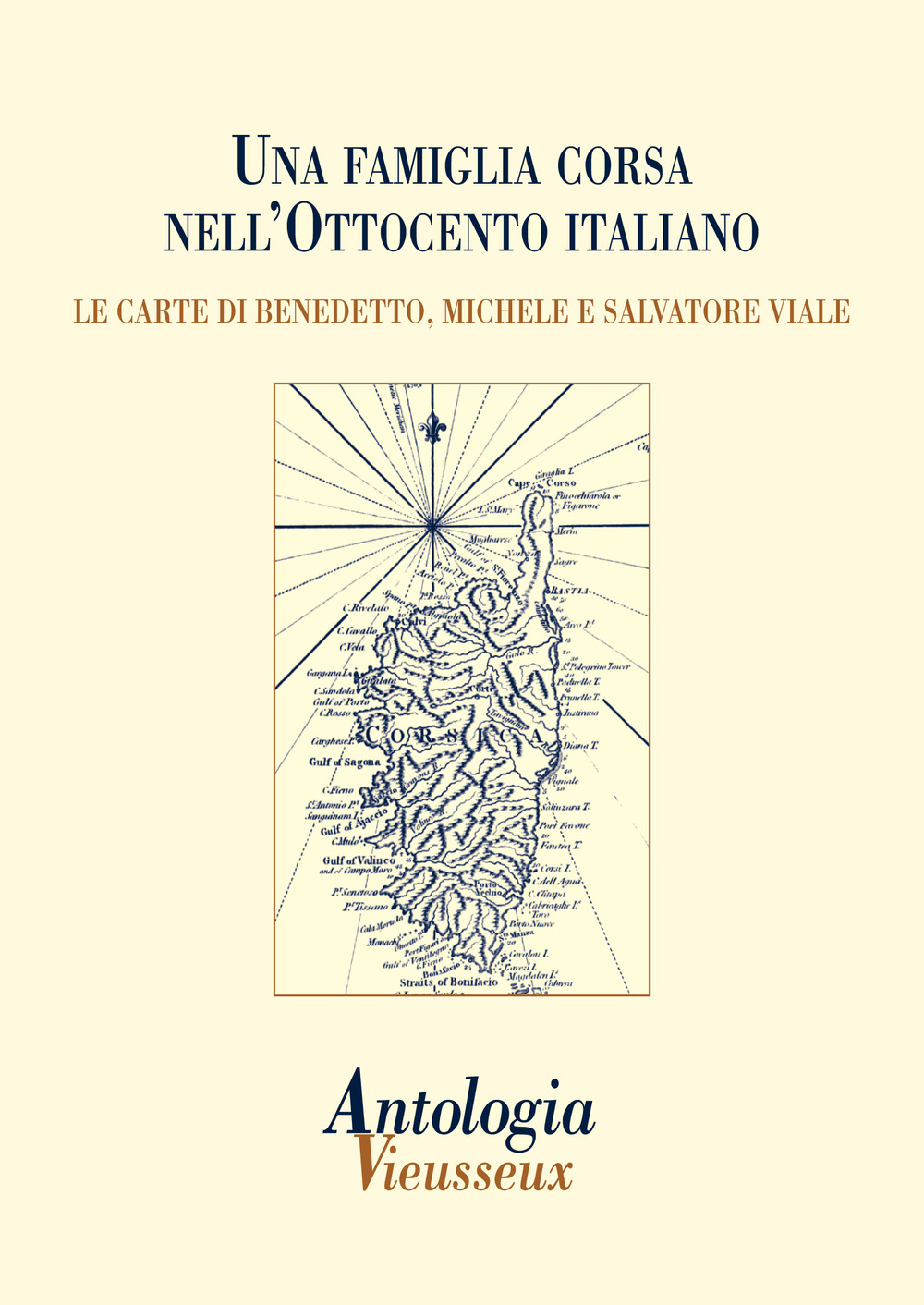 Antologia Vieusseux. Vol. 58: Una famiglia corsa nell'Ottocento italiano. Le carte di Benedetto, Michele e Salvatore Viale