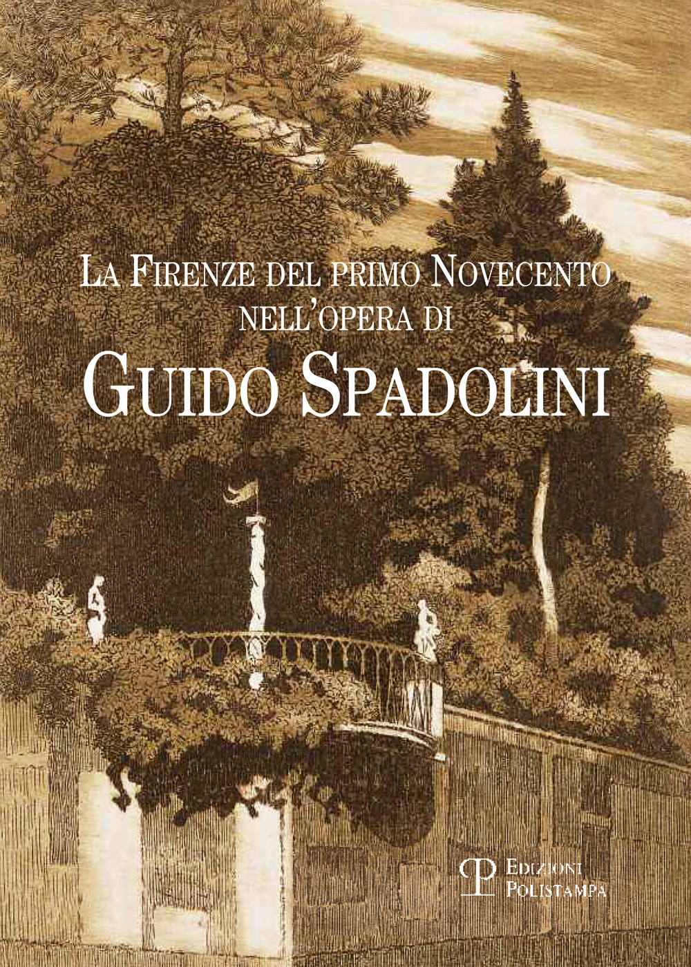 La Firenze del primo Novencento nell'opera di Guido Spadolini. Catalogo della mostra (Firenze, 15 gennaio-12 marzo 2015)
