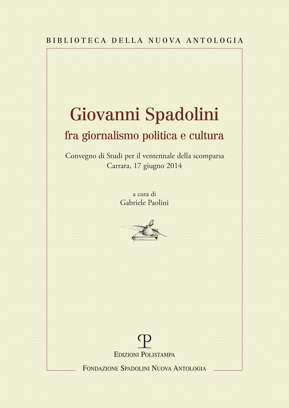 Giovanni Spadolini fra giornalismo, politica e cultura. Convegno di studi per il ventennale della morte (Carrara, 17 giugno 2014)