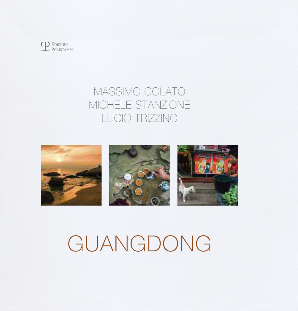 Guangdong. Massimo Colato, Michele Stanzione, Lucio Trizzino. Ediz. inglese