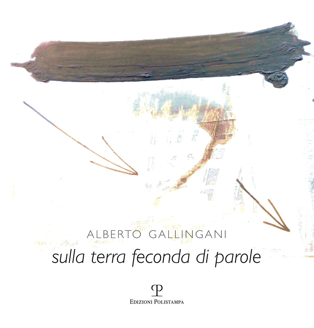 Alberto Gallingani. Sulla terra feconda di parole