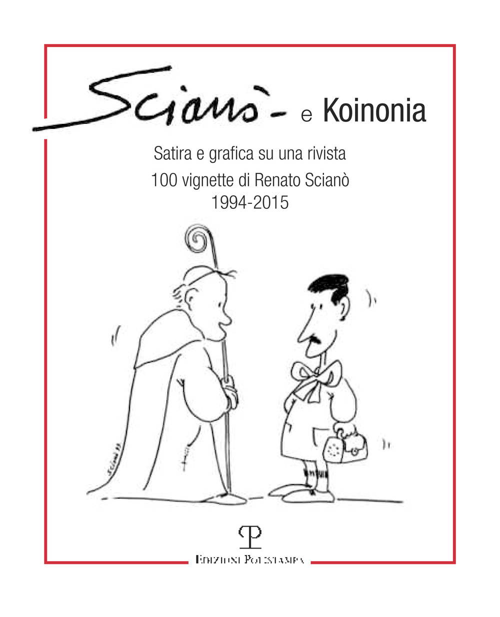 Scianò e koinonia. Satira e grafica su una rivista. 100 vignette di Renato Scianò (1994-2015)