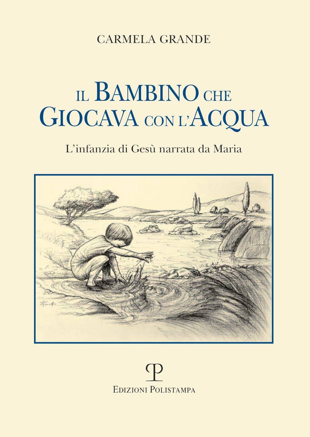 Il bambino che giocava con l'acqua. L'infanzia di Gesù narrata da Maria