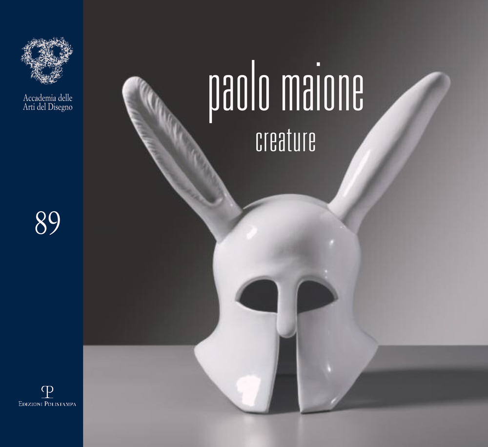 Paolo Maione. Creature. Catalogo della mostra (Firenze, 21 ottobre-12 novembre 2016)