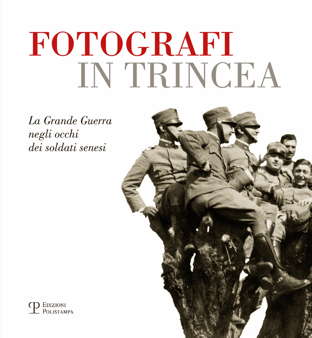 Fotografi in trincea. La grande guerra negli occhi dei soldati senesi