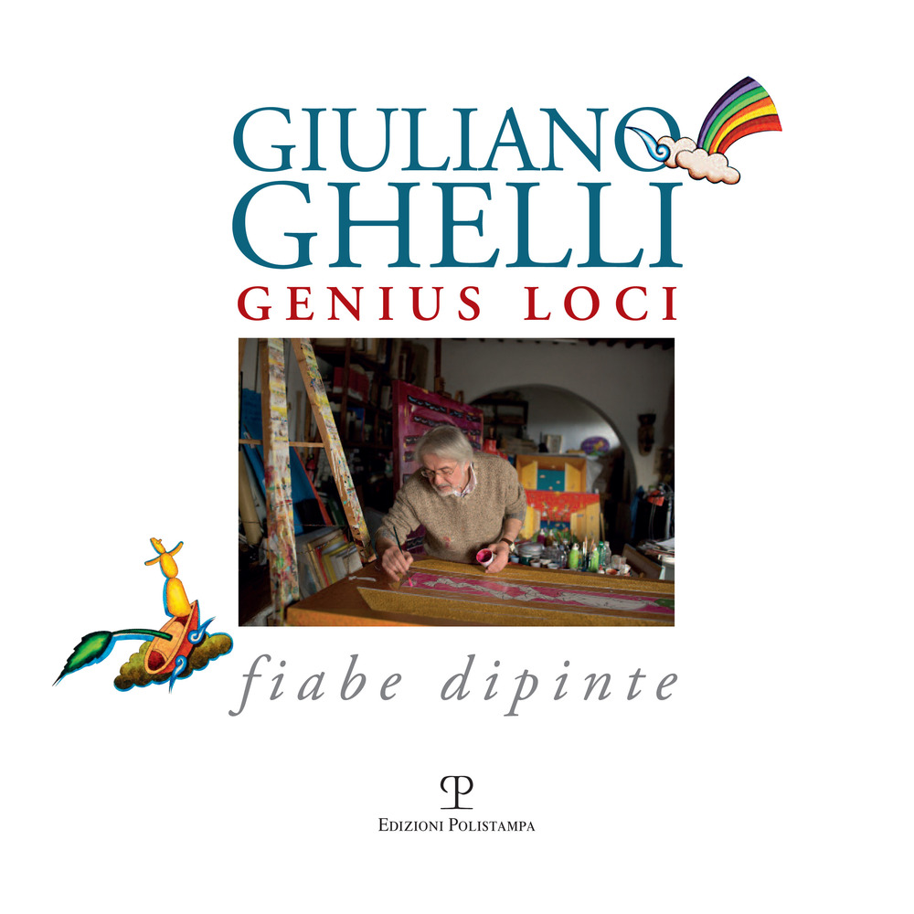 Giuliano Ghelli. Genius loci. Fiabe dipinte