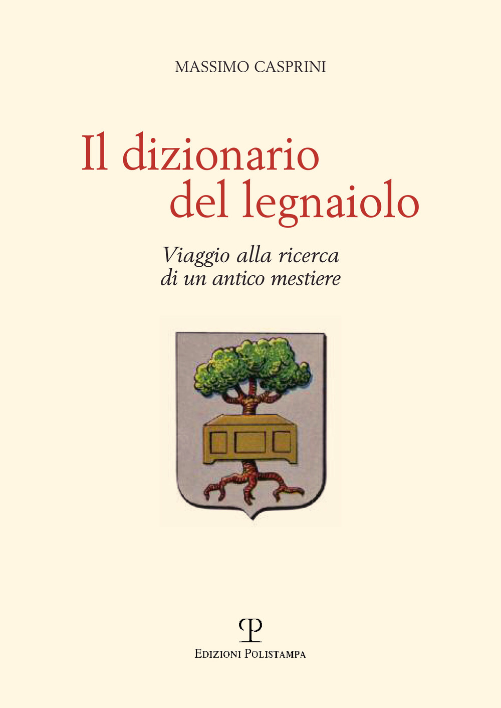 Il dizionario del legnaiolo. Viaggio alla ricerca di un antico mestiere