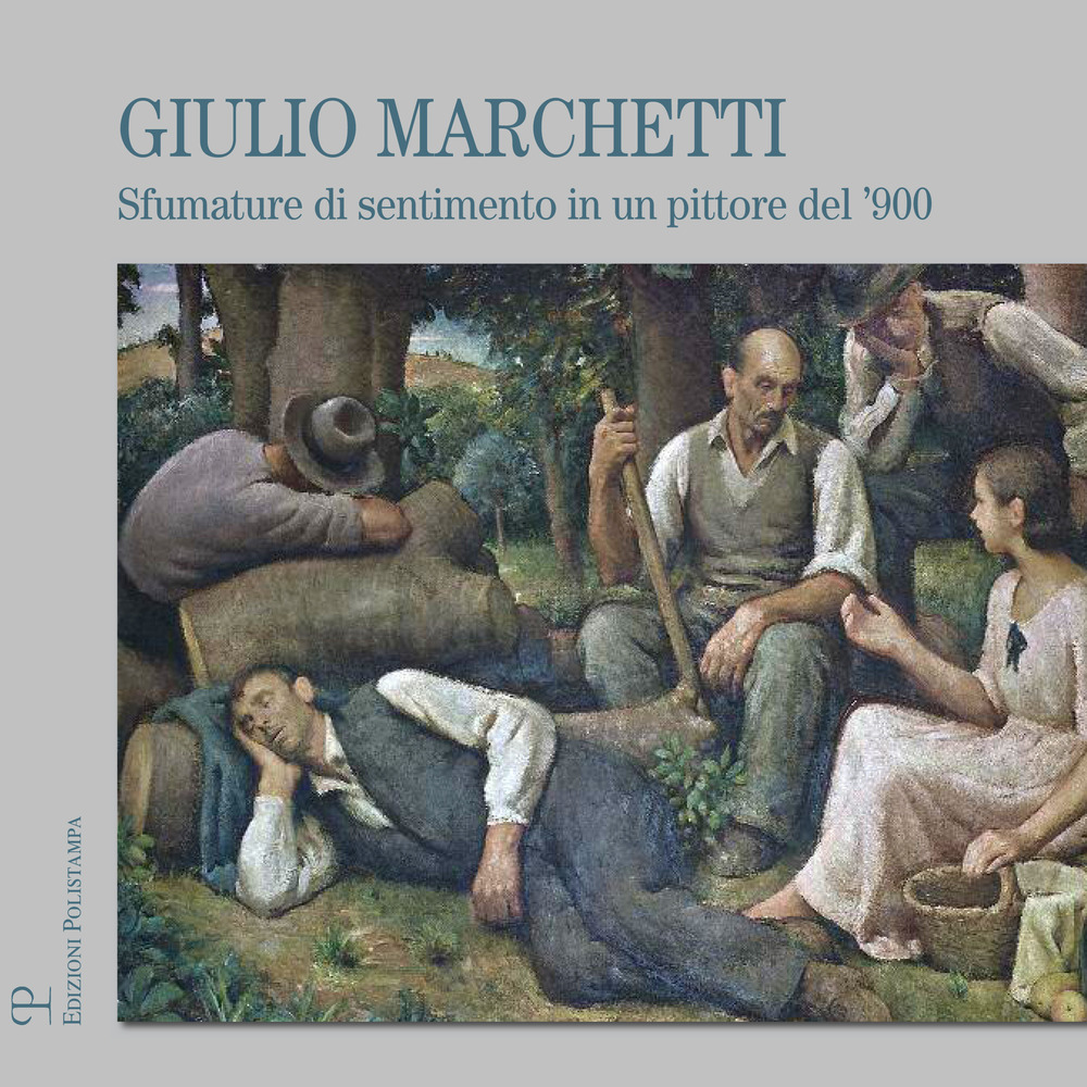 Giulio Marchetti. Sfumature di sentimento in un pittore del '900